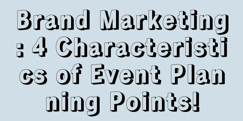 Brand Marketing: 4 Characteristics of Event Planning Points!