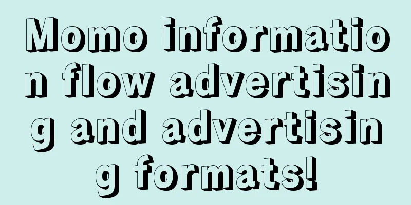 Momo information flow advertising and advertising formats!