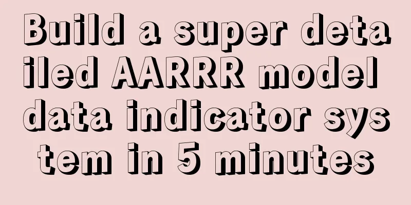 Build a super detailed AARRR model data indicator system in 5 minutes