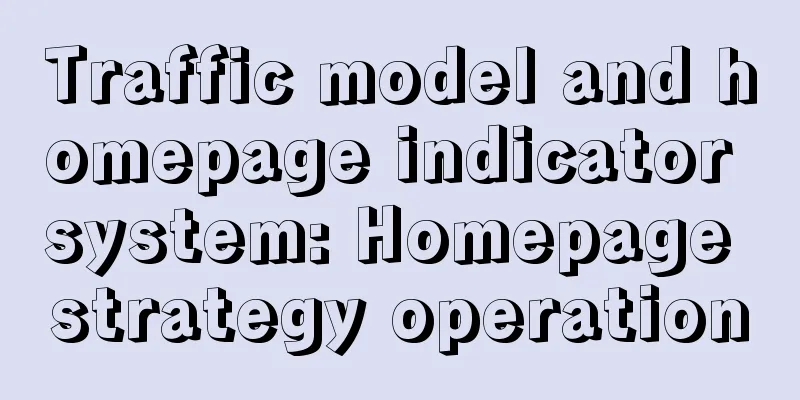 Traffic model and homepage indicator system: Homepage strategy operation