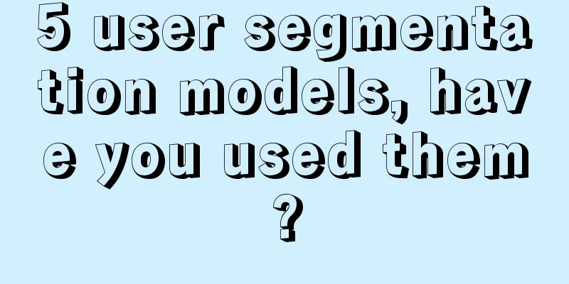 5 user segmentation models, have you used them?