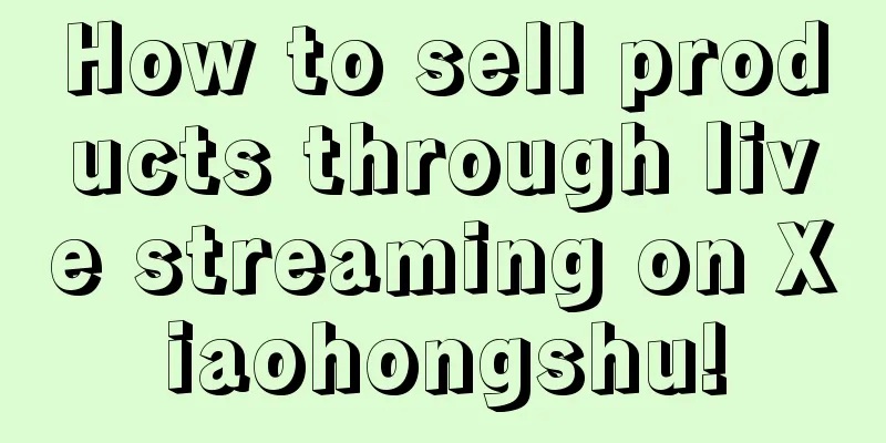 How to sell products through live streaming on Xiaohongshu!