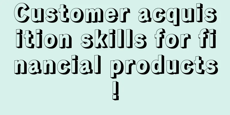 Customer acquisition skills for financial products!