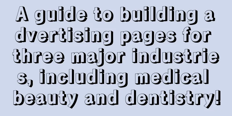 A guide to building advertising pages for three major industries, including medical beauty and dentistry!