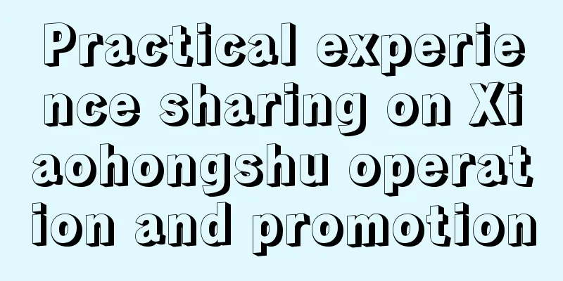 Practical experience sharing on Xiaohongshu operation and promotion