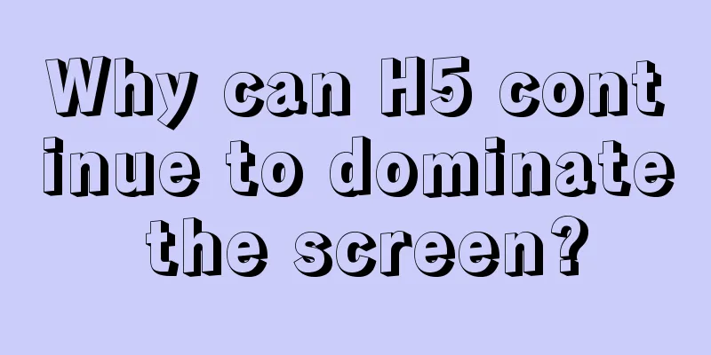 Why can H5 continue to dominate the screen?