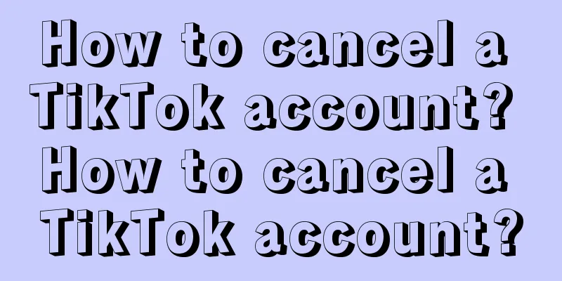 How to cancel a TikTok account? How to cancel a TikTok account?