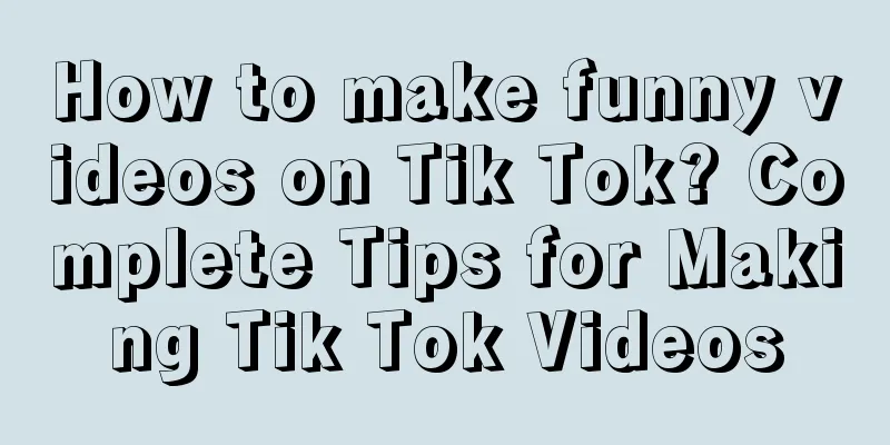 How to make funny videos on Tik Tok? Complete Tips for Making Tik Tok Videos