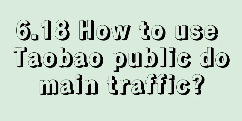 6.18 How to use Taobao public domain traffic?