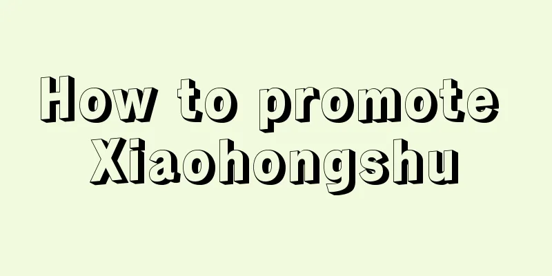 How to promote Xiaohongshu