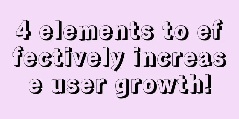 4 elements to effectively increase user growth!