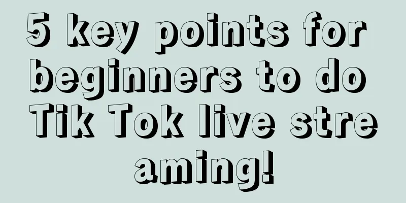 5 key points for beginners to do Tik Tok live streaming!