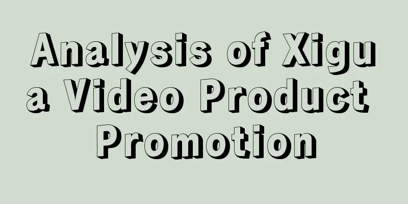 Analysis of Xigua Video Product Promotion