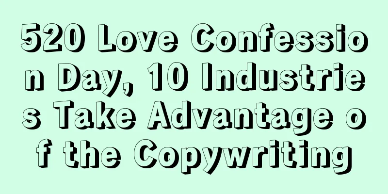 520 Love Confession Day, 10 Industries Take Advantage of the Copywriting