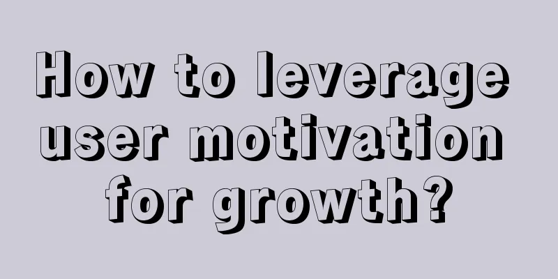 How to leverage user motivation for growth?