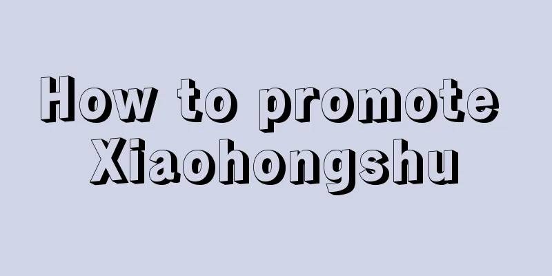 How to promote Xiaohongshu