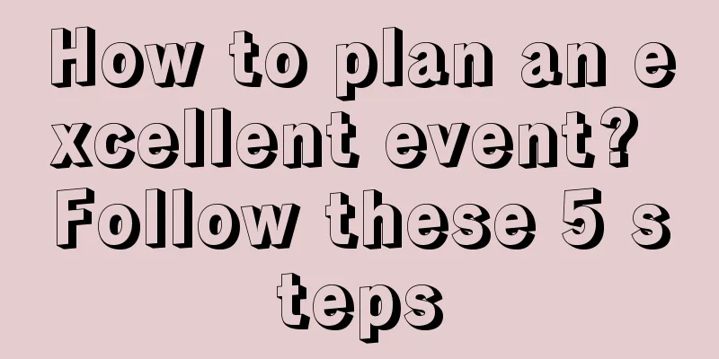 How to plan an excellent event? Follow these 5 steps