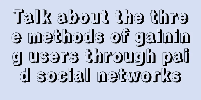 Talk about the three methods of gaining users through paid social networks