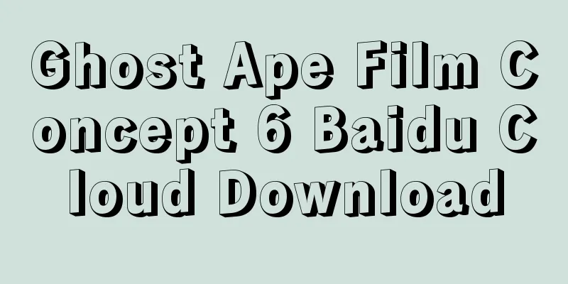 Ghost Ape Film Concept 6 Baidu Cloud Download