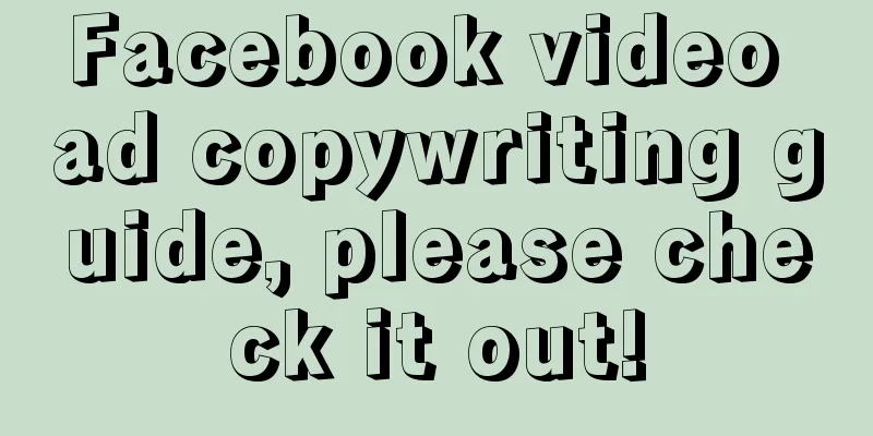 Facebook video ad copywriting guide, please check it out!