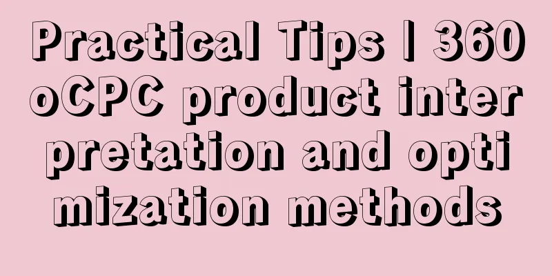 Practical Tips | 360oCPC product interpretation and optimization methods