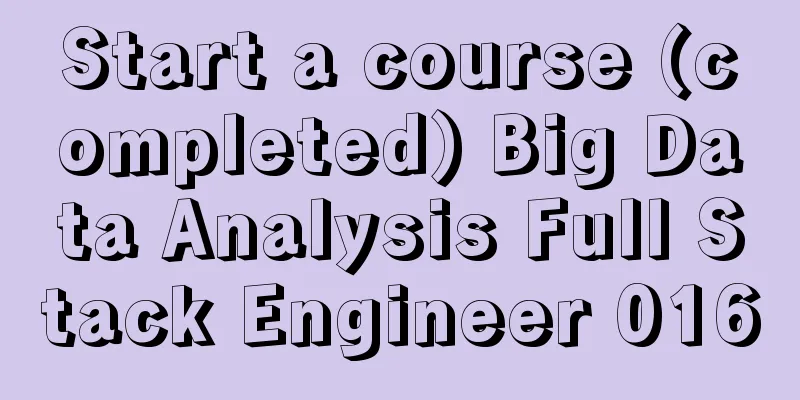 Start a course (completed) Big Data Analysis Full Stack Engineer 016