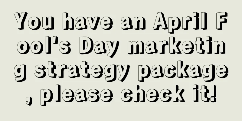 You have an April Fool's Day marketing strategy package, please check it!