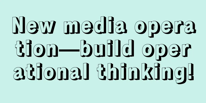 New media operation—build operational thinking!