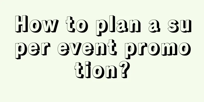 How to plan a super event promotion?