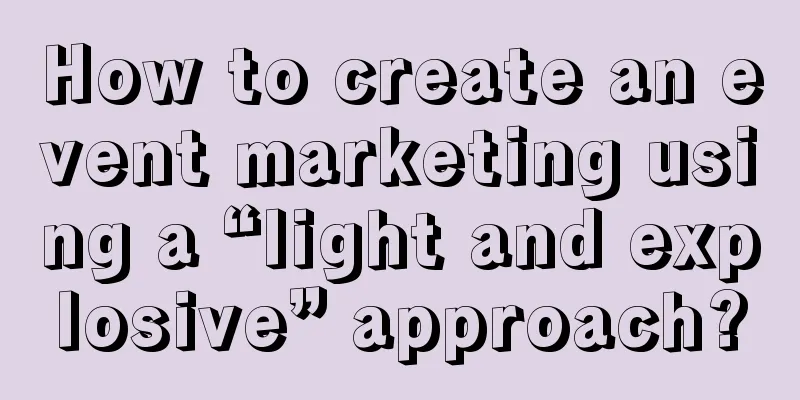 How to create an event marketing using a “light and explosive” approach?