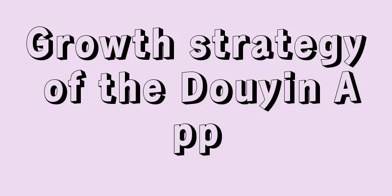 Growth strategy of the Douyin App