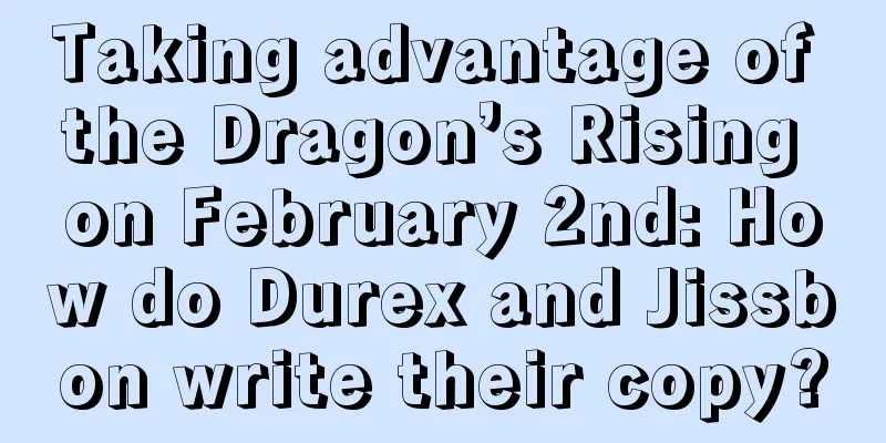 Taking advantage of the Dragon’s Rising on February 2nd: How do Durex and Jissbon write their copy?