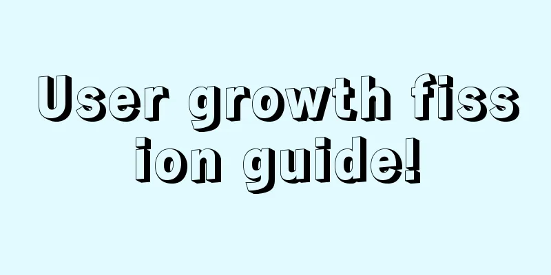 User growth fission guide!