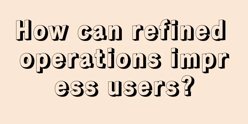 How can refined operations impress users?