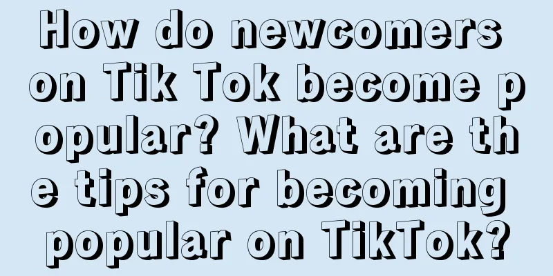 How do newcomers on Tik Tok become popular? What are the tips for becoming popular on TikTok?