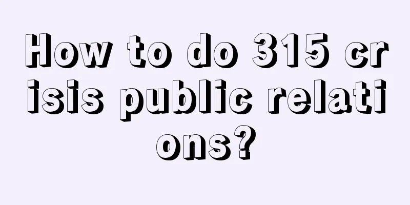 How to do 315 crisis public relations?