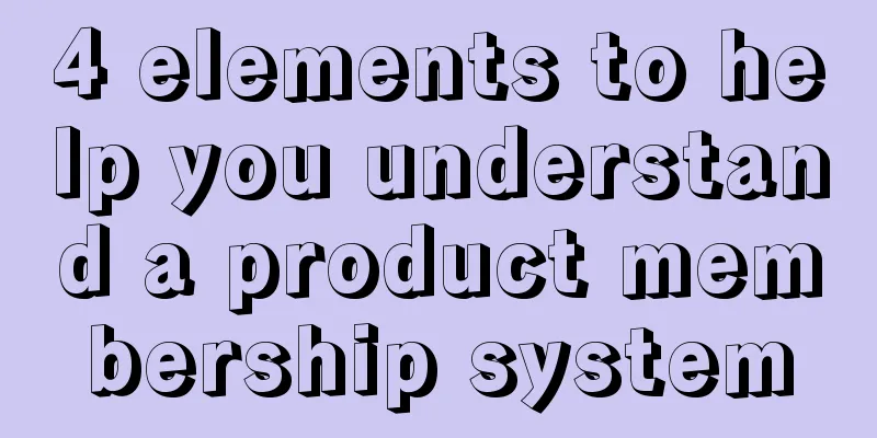 4 elements to help you understand a product membership system