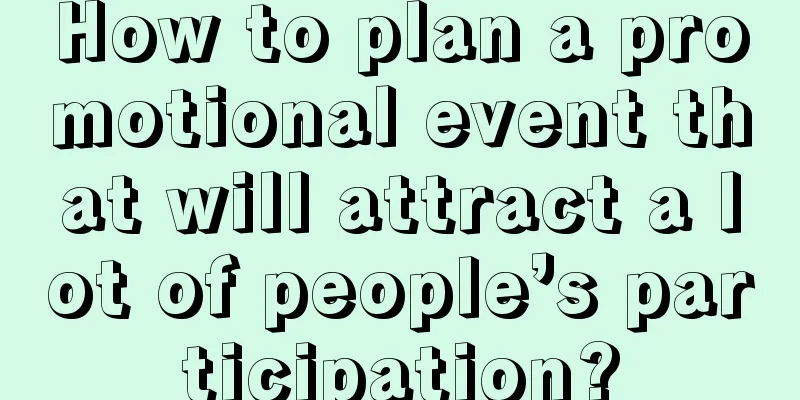 How to plan a promotional event that will attract a lot of people’s participation?