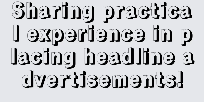 Sharing practical experience in placing headline advertisements!