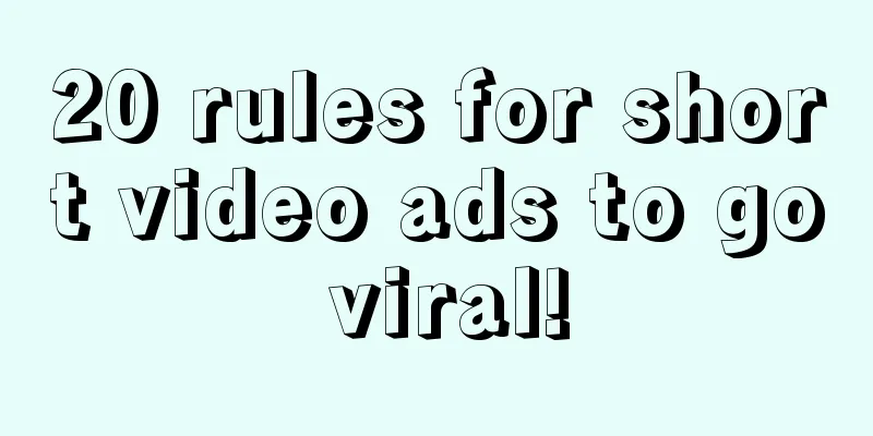 20 rules for short video ads to go viral!