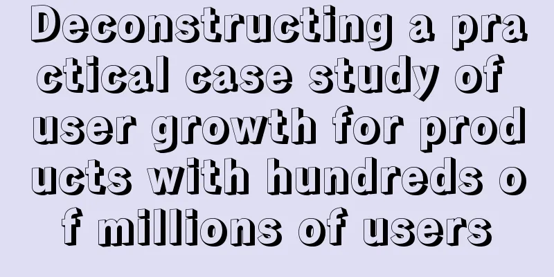 Deconstructing a practical case study of user growth for products with hundreds of millions of users