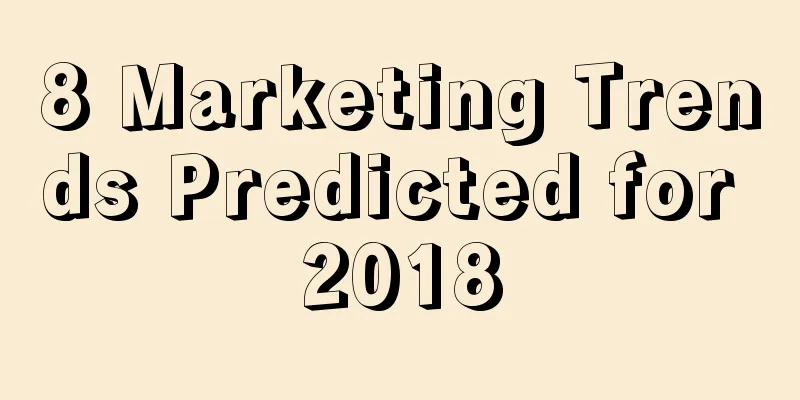 8 Marketing Trends Predicted for 2018