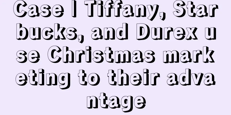 Case | Tiffany, Starbucks, and Durex use Christmas marketing to their advantage