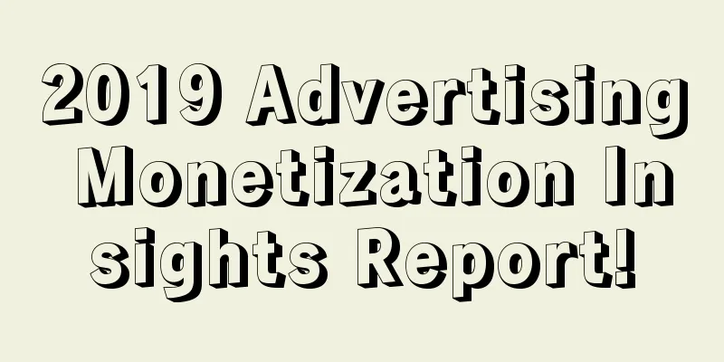 2019 Advertising Monetization Insights Report!