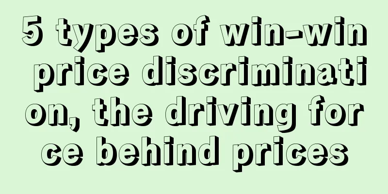 5 types of win-win price discrimination, the driving force behind prices