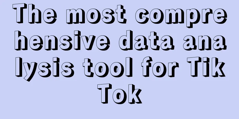 The most comprehensive data analysis tool for TikTok