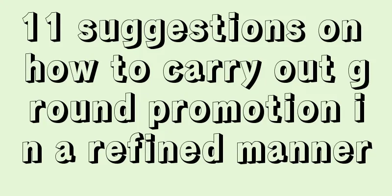 11 suggestions on how to carry out ground promotion in a refined manner