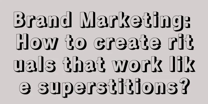 Brand Marketing: How to create rituals that work like superstitions?