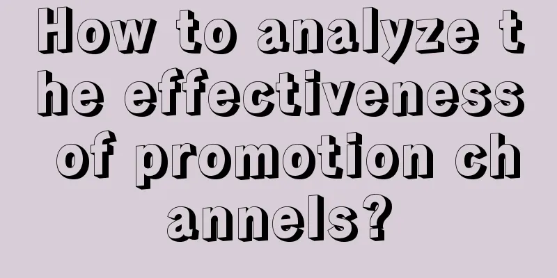 How to analyze the effectiveness of promotion channels?