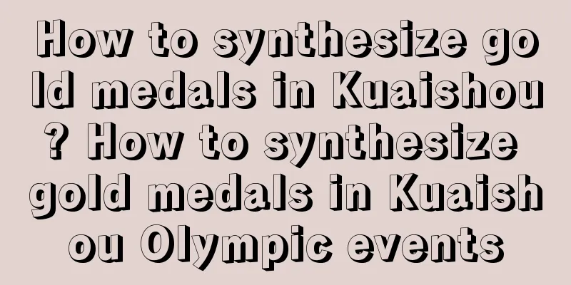 How to synthesize gold medals in Kuaishou? How to synthesize gold medals in Kuaishou Olympic events